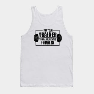 I am your trainer your argument is invalid Tank Top